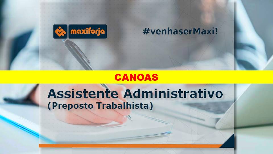 Maxiforja abre vaga para Assistente Administrativo em Canoas