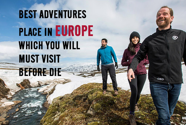 Best Adventure Places in Europe Which You Will Must Visit Before Die