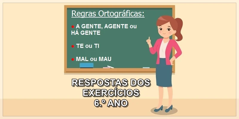 RESPOSTAS dos Exercícios sobre Regras Ortográficas: A GENTE, AGENTE e HÁ GENTE (Revisão com Exercícios) / Regras Ortográficas TE ou TI / MAL ou MAU