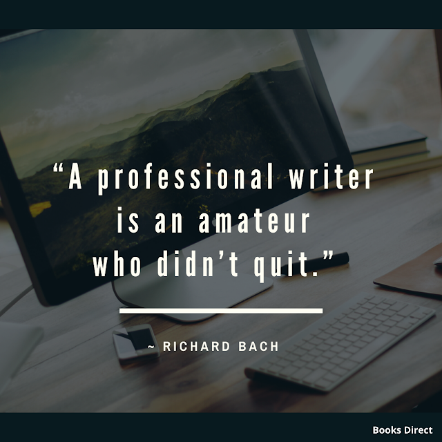 “A professional writer is an amateur who didn’t quit.”  ~ Richard Bach   