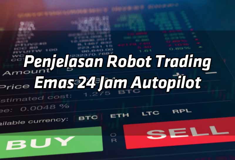 penjelasan-robot-trading-emas-24-jam-autopilot