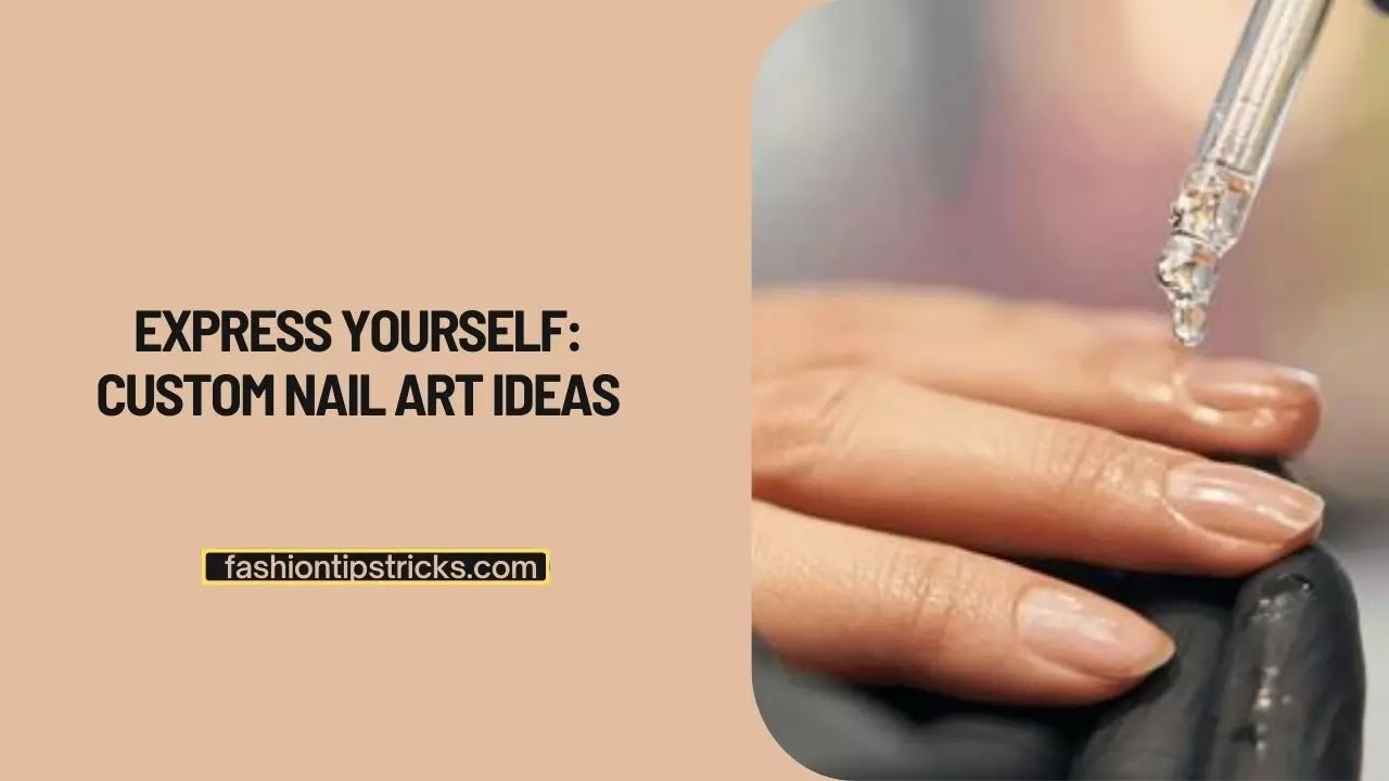 Express Yourself: Custom Nail Art Ideas