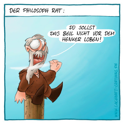 Der Philosoph Philosophie Pfahlsitzer Du sollst das Beil nicht vor dem Henker loben Spruch Sprüche makaber Cartoon Cartoons Witze witzig witzige lustige Bildwitze Bilderwitze Comic Zeichnungen lustig Karikatur Karikaturen Illustrationen Michael Mantel lachhaft Spaß schwarzer Humor