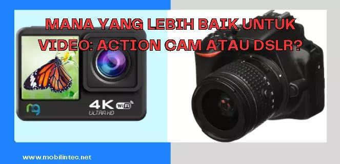 Mana yang Lebih Baik untuk Video Action Cam atau DSLR