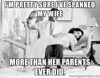 I'm pretty sure I've spanked my wife more than her parents ever did