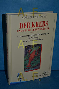 Der Krebs und seine Lebensrätsel. Astroenergetische Deutungen für Alltag und Traumerleben