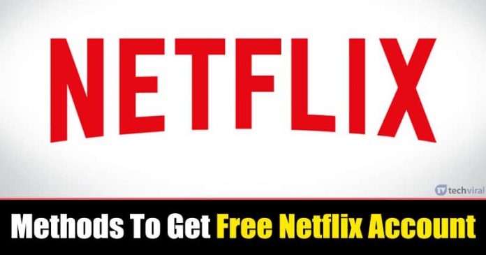 6 Best Methods To Get Netflix Account For Free (100% Working)