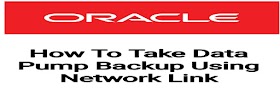 How to Take Data Pump Backup Using Network Link