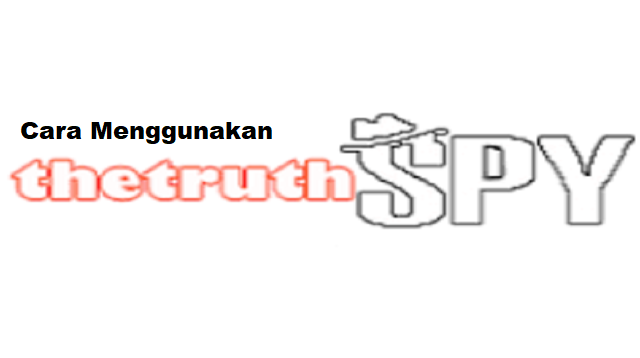 Cara Menggunakan Truth SPY