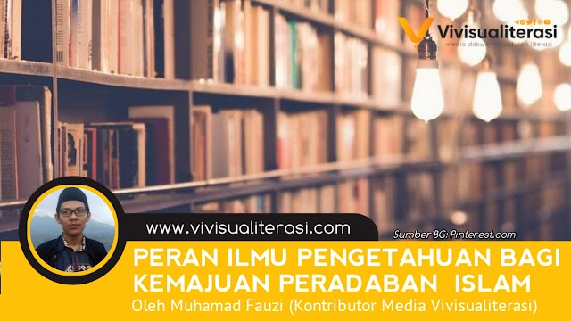 PERAN ILMU PENGETAHUAN BAGI KEMAJUAN PERADABAN  ISLAM