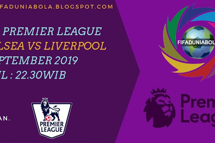 Prediksi Pertandingan Sepakbola Premier League Chelsea vs Liverpool United 22 September 2019