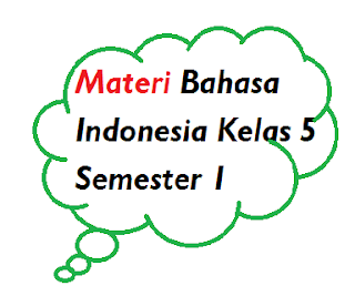 Materi Bahasa Indonesia Kelas 5 Semester 1