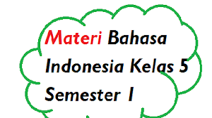 Materi Bahasa Indonesia Kelas 5 Semester 1