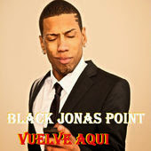 Black Jonas Point - Vuelve Aquí