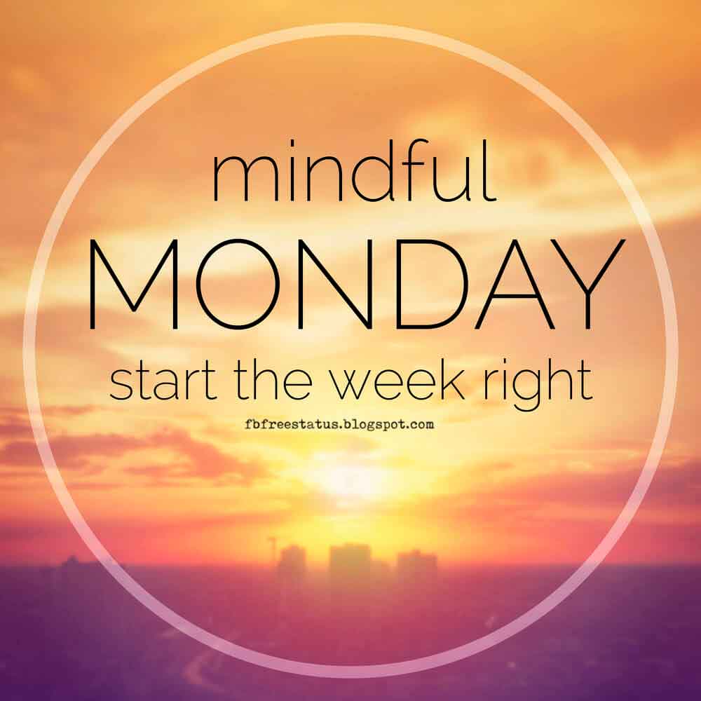 inspirational monday quotes, Mindful Monday start the week right. Happy Monday,