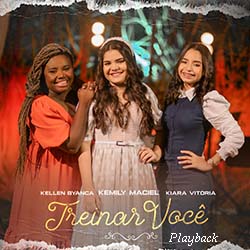 Baixar Música Gospel Treinar Você (Playback) - Kemily Maciel, Kiara Vitória e Kellen Byanca