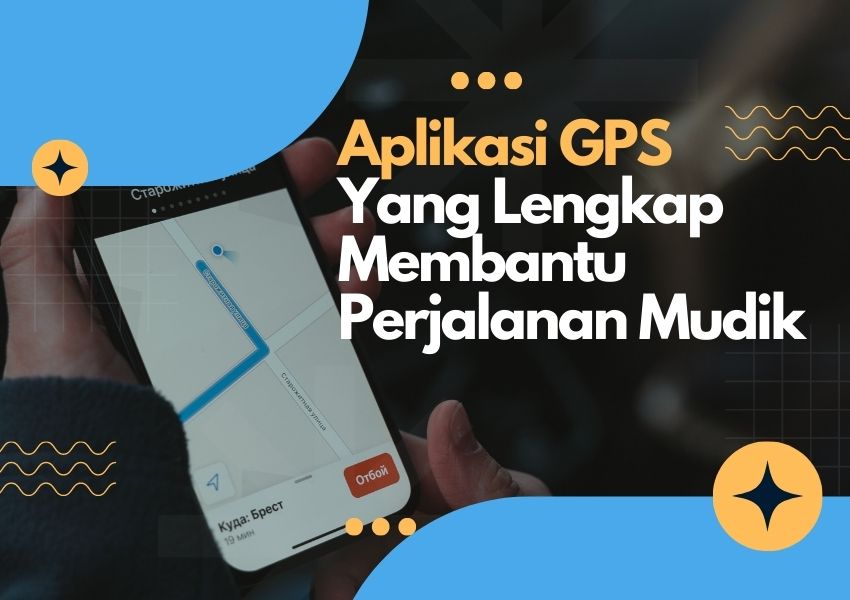 Aplikasi GPS Yang Lengkap Membantu Perjalanan Mudik
