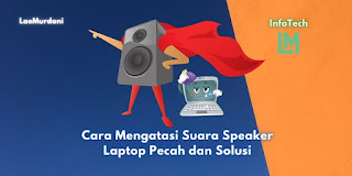 Cara Mengatasi Suara Speaker Laptop Pecah dan Solusi