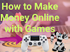 How To Make Money Online With Games