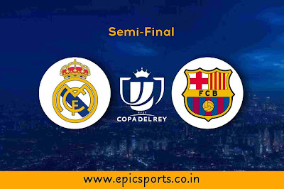 CDR Semi ~ Real Madrid vs Barcelona | Match Info, Preview & Lineup