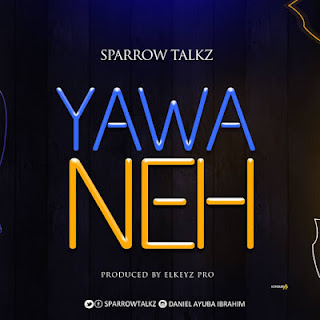 Mp3: Sparrow Talkz - YAWA NEH