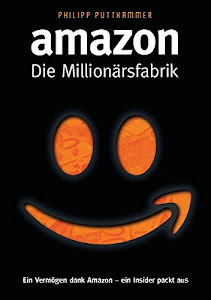 Amazon - Die Millionärsfabrik: Ein Vermögen dank Amazon - ein Insider packt aus!
