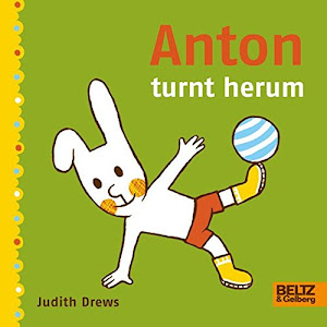 Anton turnt herum: Vierfarbiges Pappbilderbuch