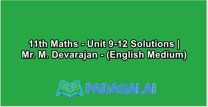 11th Maths - Unit 9-12 Solutions | Mr. M. Devarajan - (English Medium)