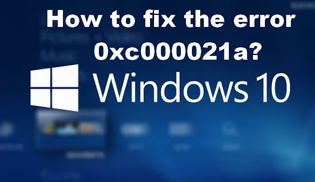 How to fix the error in Windows 10 0xc000021a?
