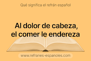 Refrán Español - Al dolor de cabeza, el comer le endereza