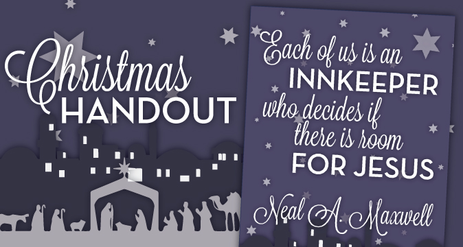 Free Download Christmas Handout "Each of us is an innkeeper who decides if there is room for Jesus" Neal A. Maxwell