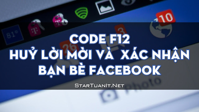  Code F12 - Huỷ Lời Mời Và Xác nhận bạn bè Facebook