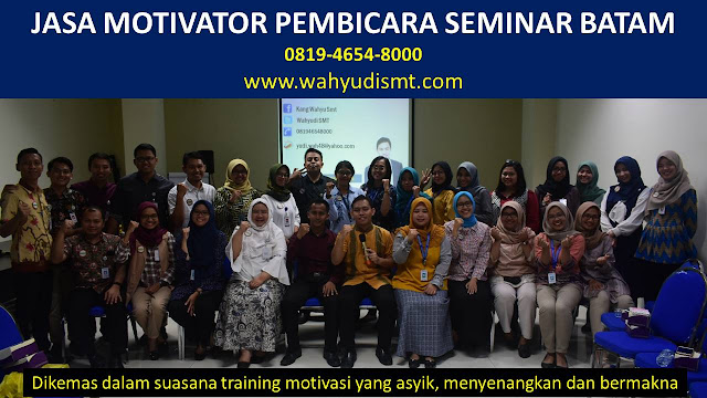 JASA MOTIVATOR PEMBICARA SEMINAR BATAM, MOTIVATOR BATAM TERBAIK, JASA MOTIVASI BATAM, CAPACITY BUILDING BATAM & TEAM BUILDING BATAM, MOTIVATOR PENDIDIKAN BATAM, TRAINER MOTIVASI BATAM DAN PEMBICARA BATAM, TRAINING MOTIVASI KARYAWAN BATAM