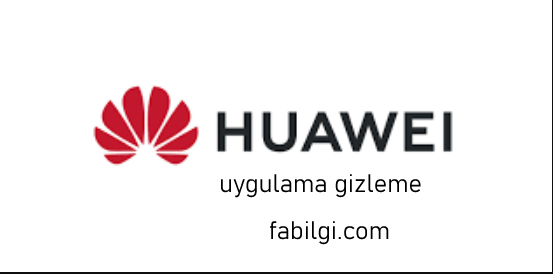 Huawei Marka Telefonlarda Uygulama Gizleme Yöntemi Güncel 2023