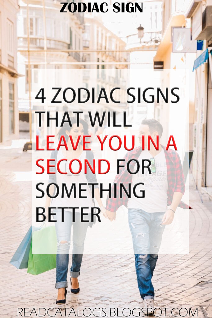 4 Zodiac Signs That Will Leave You In A Second For Something Better