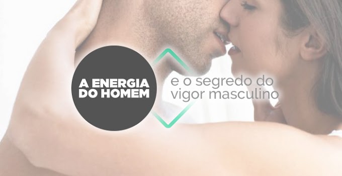 Energia do Homem e o Segredo do Vigor Masculino