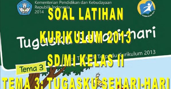 Kumpulan Soal Kurikulum 2013 SD/MI Kelas II Semester 1 