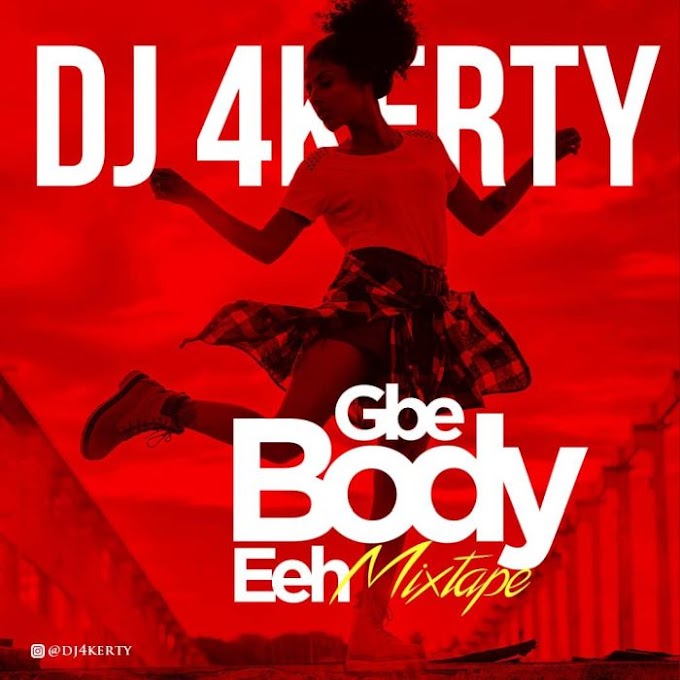 [Mixtape] DJ 4Kerty – Gbe Body Eh Mix