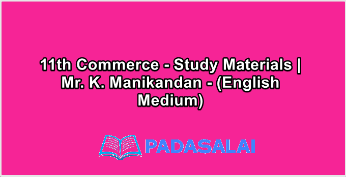 11th Commerce - Study Materials | Mr. K. Manikandan - (English Medium)