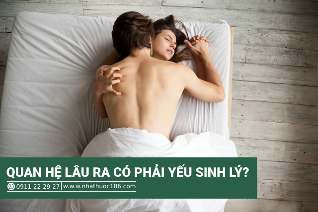 quan hệ lâu ra có phải yếu sinh lý không