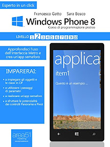 Windows Phone: corso di programmazione pratico. Livello 2: Approfondisci l’uso dell’interfaccia Metro e crea un'app semaforo (Esperto in un click)