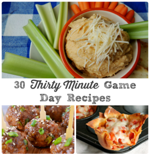 30 Thirty Minute Game Day Recipes- these tasty recipes perfect for serving at the big game can be ready in 30 minutes or less!