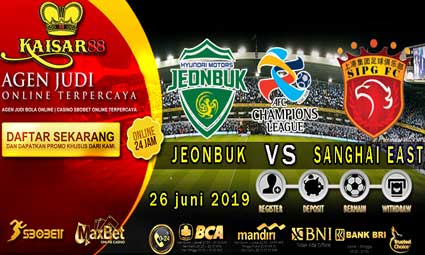 PREDIKSI BOLA TERPERCAYA JEONBUK HYUNDAI VS SANGHAI EAST ASIA 26 JUNI 2019