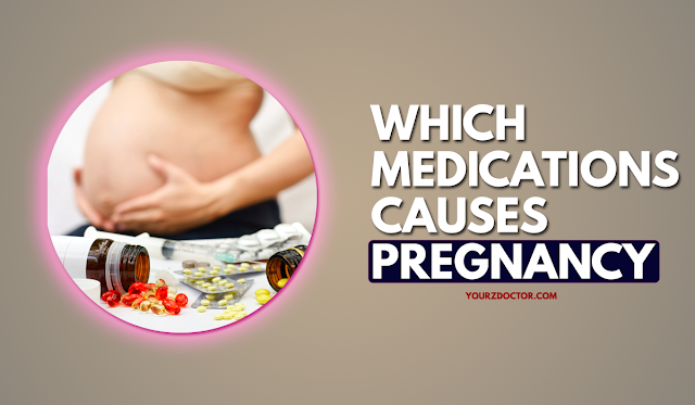 Which medications causes pregnancy