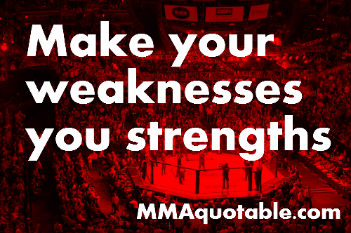 Motivational Quotes with Pictures (many MMA & UFC): Motivational Quote on Strengths and Weaknesses