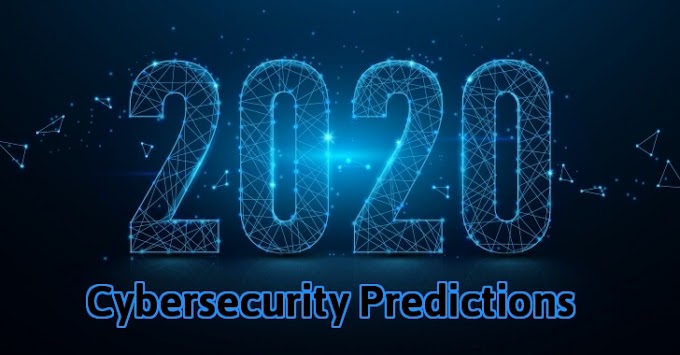 Cybersecurity Predictions for 2020 and Beyond