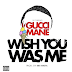 Gucci Mane - Wish You Was Me (Prod. By 808 Mafia)