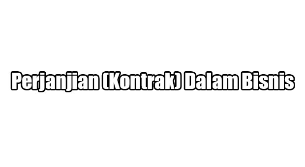 Perjanjian (Kontrak) Dalam Bisnis