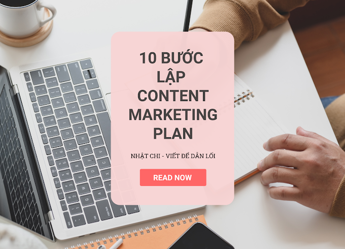 10 bước lập Content Marketing Plan - Kế hoạch nội dung cho chiến dịch marketing