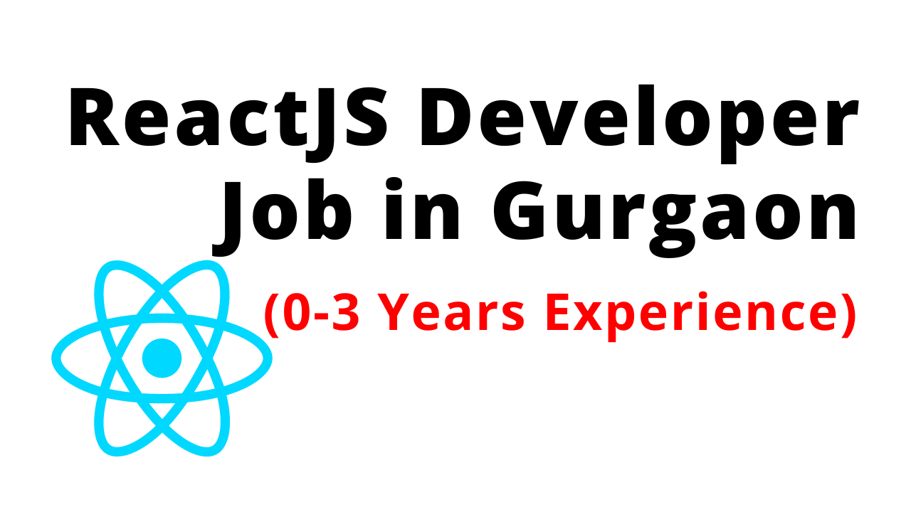 ReactJS Developer Jobs in Gurgaon; Experience 0-3 years, NaukriNotice